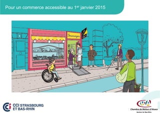 Pour un commerce accessible au 1er janvier 2015

1. Une nouvelle dynamique

 