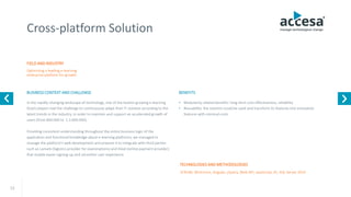 12
Cross-platform Solution
FIELD AND INDUSTRY
BUSINESS CONTEXT AND CHALLENGE
Optimizing a leading e-learning
enterprise platform for growth
SCRUM, WinForms, Angular, jQuery, Web API, JavaScript, EF, SQL Server 2014
In the rapidly-changing landscape of technology, one of the fastest-growing e-learning
Dutch players had the challenge to continuously adapt their IT solution according to the
latest trends in the industry, in order to maintain and support an accelerated growth of
users (from 800.000 to 2.3.000.000).
Providing consistent understanding throughout the entire business logic of the
application and functional knowledge about e-learning platforms, we managed to
manage the platform's web development and prepare it to integrate with third parties
such as Lamark (logistics provider for examinations) and iDeal (online payment provider)
that enable easier signing-up and smoother user experience.
TECHNOLOGIES AND METHODOLOGIES
BENEFITS
• Modularity-related benefits: long-term cost-effectiveness, reliability
• Reusability: the solution could be used and transform its features into innovative
features with minimal costs
www.accesa.eu
 