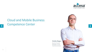 Cloud and Mobile Business
Competence Center
2
Ovidiu Negus
Business Process
Manager & Chief
Technical Architect
www.accesa.eu
 