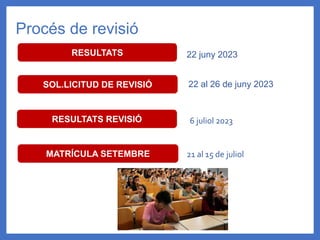 Procés de revisió
RESULTATS
SOL.LICITUD DE REVISIÓ 22 al 26 de juny 2023
22 juny 2023
RESULTATS REVISIÓ 6 juliol 2023
MATRÍCULA SETEMBRE 21 al 15 de juliol
 