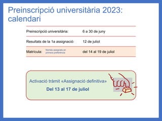 Preinscripció universitària 2023:
calendari
Preinscripció universitària: 6 a 30 de juny
Resultats de la 1a assignació: 12 de juliol
Matrícula: del 14 al 19 de juliol
Activació tràmit «Assignació definitiva»
Del 13 al 17 de juliol
Només assignats en
primera preferència
 