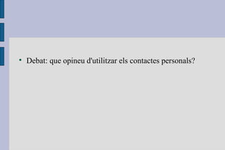 Debat: que opineu d'utilitzar els contactes personals? 
