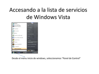 Accesando a la lista de servicios de Windows Vista Desde el menu inicio de windows, seleccionamos “Panel de Control” 