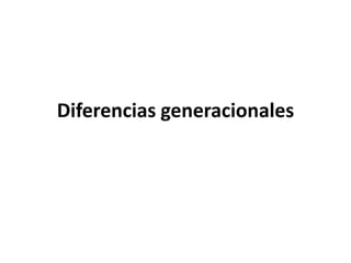 Diferencias generacionales
 