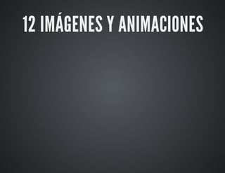 12 IMÁGENES Y ANIMACIONES 
 