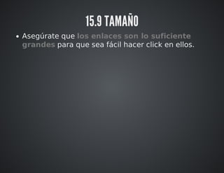 15.9 TAMAÑO 
Asegúrate que los enlaces son lo suficiente 
grandes para que sea fácil hacer click en ellos. 
 
