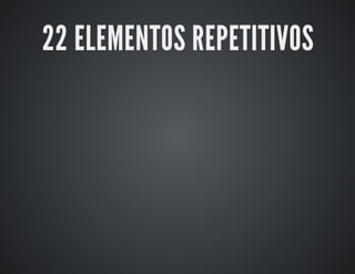 22 ELEMENTOS REPETITIVOS 
 