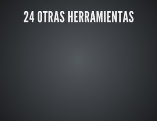 24 OTRAS HERRAMIENTAS 
 