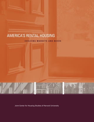 AMERICA’S RENTAL HOUSING
EVOLVING MARKETS AND NEEDS

Joint Center for Housing Studies of Harvard University

 