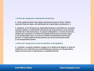 José María Olayo olayo.blogspot.com
• Artículo 28: Ayudas para la distribución de películas.
2.: Estas ayudas tendrán como...