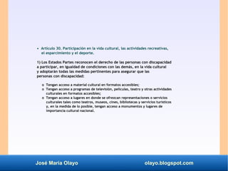 José María Olayo olayo.blogspot.com
• Artículo 30. Participación en la vida cultural, las actividades recreativas,
el espa...