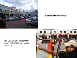 ACCESOS SECUNDARIOS
LOS MISMOS QUE PROCLAMAN
PROTECCIÓN DESD UN PLANOS
SUPERIOR
 
