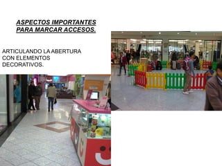 ASPECTOS IMPORTANTES
PARA MARCAR ACCESOS.
ARTICULANDO LA ABERTURA
CON ELEMENTOS
DECORATIVOS.
 