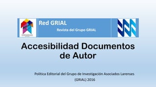 Accesibilidad Documentos
de Autor
Política Editorial del Grupo de Investigación Asociados Larenses
(GRIAL) 2016
Red GRIAL
Revista del Grupo GRIAL
 