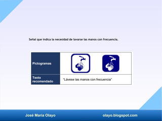 José María Olayo olayo.blogspot.com
Señal que indica la necesidad de lavarse las manos con frecuencia.
 