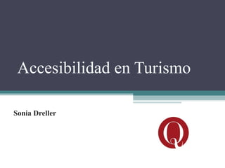 Accesibilidad en Turismo

Sonia Dreller
 