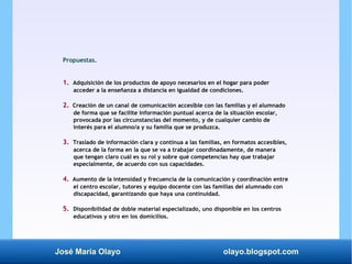 José María Olayo olayo.blogspot.com
Propuestas.
1. Adquisición de los productos de apoyo necesarios en el hogar para poder...
