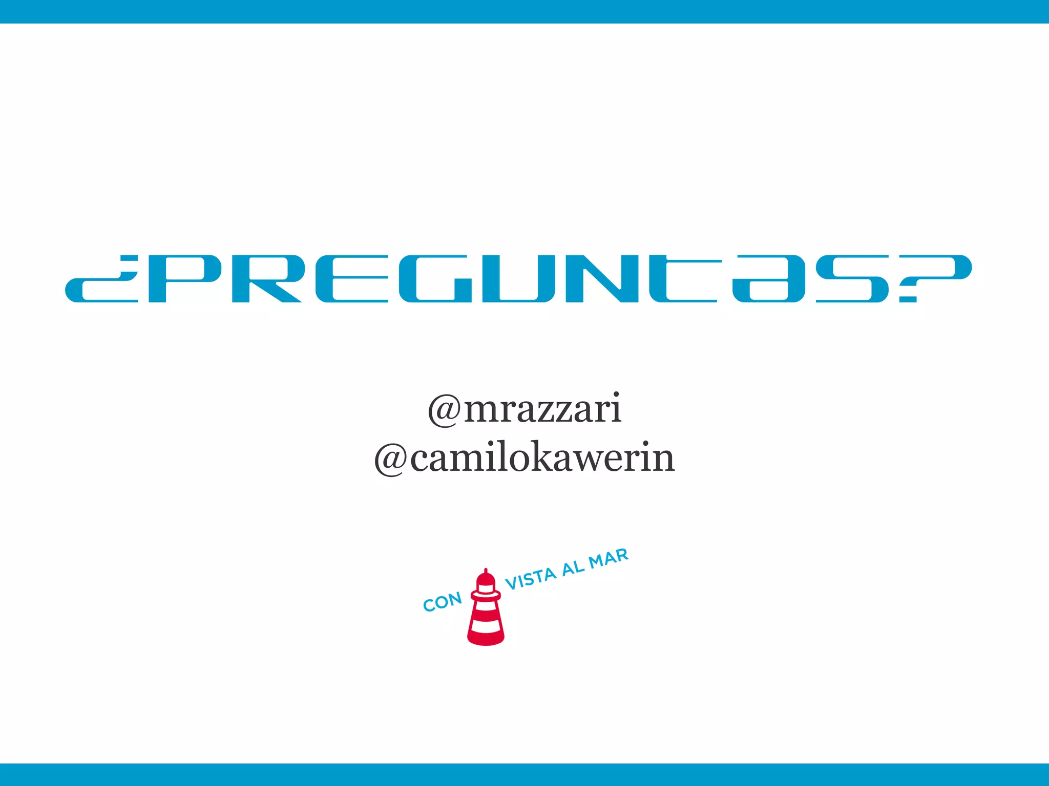 ¿PREGUNTAS?
     @mrazzari
   @camilokawerin
 