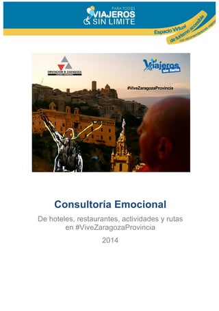 Consultoría Emocional
De hoteles, restaurantes, actividades y rutas
en #ViveZaragozaProvincia
2014
 