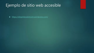 Ejemplo de sitio web accesible
 https://dreamboxdotcom.wordpress.com/
 