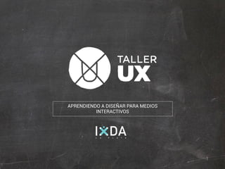 Santiago Bustelo •Taller UX: Accesibilidad
APRENDIENDO A DISEÑAR PARA MEDIOS
INTERACTIVOS
1
 