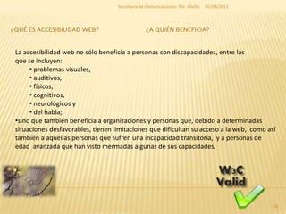 ¿Qué es Accesibilidad Web?<br />01/08/2011<br />36<br />Secretaría de Comunicaciones- PSI- ATeDis<br />Accesibilidad web p...