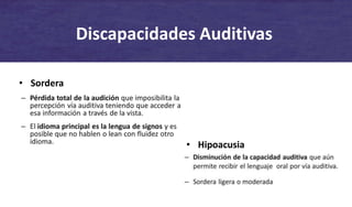 Discapacidades Auditivas
• Sordera
• Hipoacusia
 