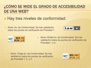 Nivel «Doble-A» de Conformidad: Se han satisfecho todos los puntos de verificación de Prioridad 1 y 2; 