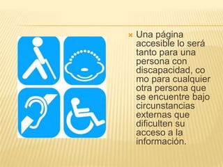 LIMITACIONESLas limitaciones en la accesibilidad de los sitios Web pueden ser:Visuales. Motrices.Auditivas. Cognitivas. 