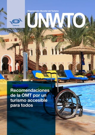 Recomendaciones de la OMT por un turismo accesible para todos
Recomendaciones
de la OMT por un
turismo accesible
para todos
 