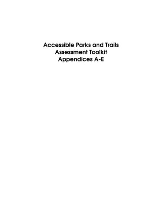 Accessible Parks and Trails
   Assessment Toolkit
    Appendices A-E
 