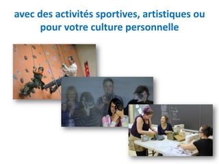 avec des activités sportives, artistiques ou
      pour votre culture personnelle
 