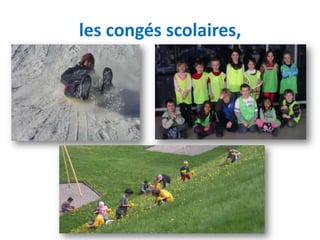 les congés scolaires,
 