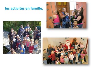 les activités en famille,
 