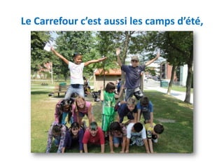 Le Carrefour c’est aussi les camps d’été,
 