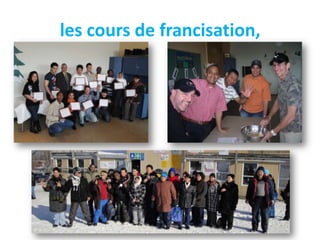les cours de francisation,
 