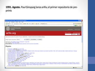1991. Agosto. Paul Ginsparg lanza arXiv, el primer repositorio de preprints

 