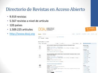 Directorio de Revistas en Acceso Abierto
•
•
•
•
•

9.919 revistas
5.567 revistas a nivel de artículo
120 países
1.509.225 artículos
http://www.doaj.org

 