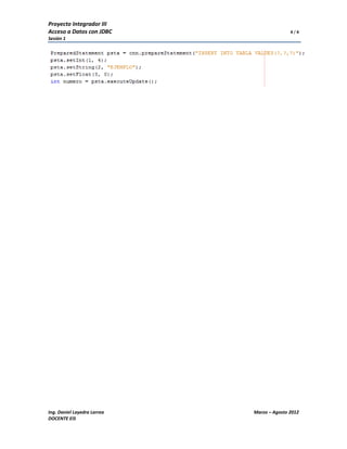 Proyecto Integrador III
Acceso a Datos con JDBC                     4/4
Sesión 1




Ing. Daniel Layedra Larrea   Marzo – Agosto 2012
DOCENTE EIS
 