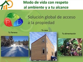 Modo de vida con respeto
al ambiente y a tu alcance
Solución global de acceso
a la propiedad
TuTerreno
Tu casa
Tu alimentación
 