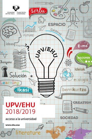 1
UPV/EHU
2018/2019
acceso a la universidad
www.ehu.eus
 