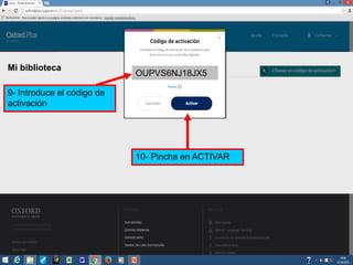 9- Introduce el código de
activación
OUPVS6NJ18JX5
10- Pincha en ACTIVAR
Mi biblioteca
 