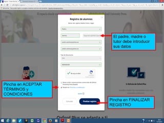 El padre, madre o
tutor debe introducir
sus datos
Pincha en FINALIZAR
REGISTRO
Pincha en ACEPTAR
TÉRMINOS y
CONDICIONES
 