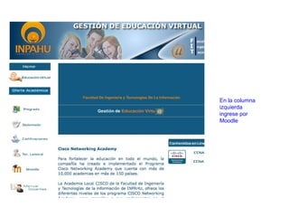 En la columna
izquierda
ingrese por
Moodle
 