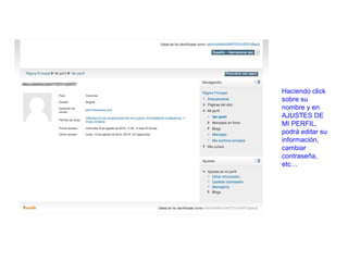 Haciendo click
sobre su
nombre y en
AJUSTES DE
MI PERFIL,
podrá editar su
información,
cambiar
contraseña,
etc…
 