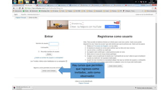 Hay cursos que permiten
que ingresos como
invitados…solo como
observador.
 