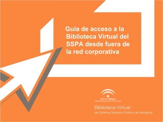 Guía de acceso a la
Biblioteca Virtual del
SSPA desde fuera de
la red corporativa
Nombre Autor Autor
ARIAL 18. MINÚSCULA. CURSIVA
 