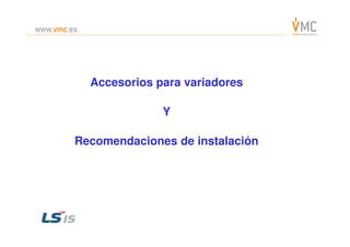 Accesorios para variadoresAccesorios para variadores
YY
Recomendaciones de instalaciónRecomendaciones de instalación
 
