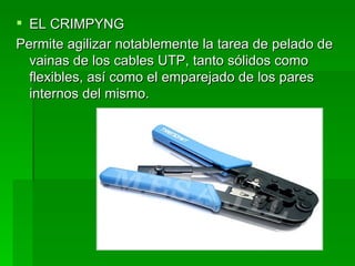 EL CRIMPYNG Permite agilizar notablemente la tarea de pelado de vainas de los cables UTP, tanto sólidos como flexibles, así como el emparejado de los pares internos del mismo. 