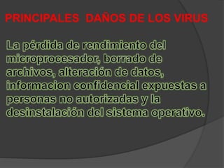 PRINCIPALES DAÑOS DE LOS VIRUS
 
